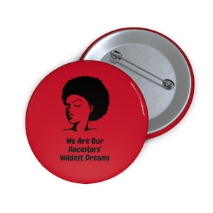 Black History Month Pin | Afrocentric Button | We Are Our Ancestors&#39; Wildest Dreams Badge | Black Culture Lapel Pin | Activist Gift