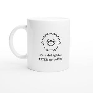 Niedliche Monsterkaffeetasse - &quot;I&#39;m a Delight...AFTER My Coffee&quot; - Lustiges Geschenk für Kaffeeliebhaber