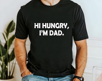 Hi Hungry I'm Dad T-Shirt - Funny Dad Joke Shirt