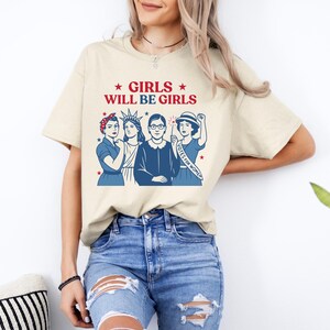 Girls Will be Girls Shirt, Patriotic Feminist 4th of July Tee, Strong American Women T-Shirt, Independence Day Gift for Her