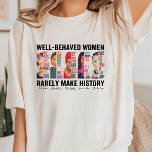 Well Behaved Women Rarely Make History Shirt or Sweater, Feminist Shirt, Female Empowerment, Strong Women Hoodie, Womens Rights Sweatshirt