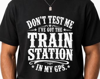 Don’t Test Me I’ve Got The Train Station In My GPS PNG: Funny Travel Quote png Vintage Retro Humor (Digital Download)