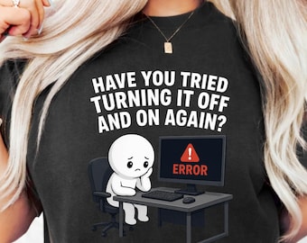 Have You Tried Turning It Off And On Again PNG: Funny Tech Support Humor png IT Helpdesk Programmer Joke (Digital Download)