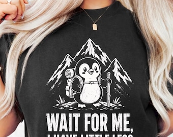 Wait For Me, I Have Little Legs PNG: Cute Penguin Hiking Design Hiking Lover png Funny Outdoor Cartoon Art (Digital Download)