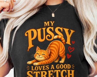 My Pussy Loves a Good Stretch PNG: Funny Cat Quote Graphic Cat Lover PNG Cute Orange Tabby Illustration (Digital Download)