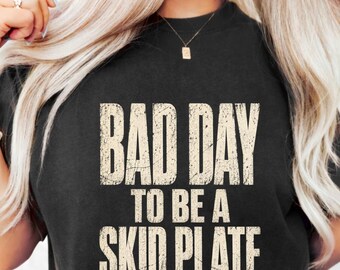 Bad Day to Be A Skid Plate Funny Saying Quote Men Women PNG  | T-Shirt Sublimation File | Instant Download