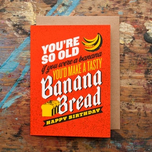 Sie sind So alt, würden Sie eine Banane, würde Sie eine leckere Banane Brot (BIR-29) Orange gelb Baker Geburtstagskarte Grußkarte Blanko Siebdruck