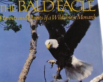 The Bald Eagle, Haunts and Habits of a Wilderness Monarch 1988 HC DJ
