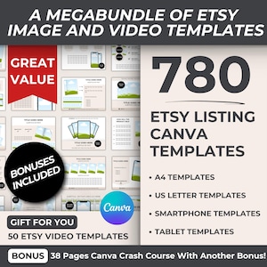 May include: A promotional image for Etsy listing Canva templates. The image features the text "A Megabundle of Etsy Image and Video Templates" and "780 Etsy Listing Canva Templates." Additional text includes "Great Value," "Bonuses Included," and "Gift for You: 50 Etsy Video Templates."