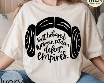 Las mujeres bien portadas rara vez derrotan imperios, camiseta de Star Wars, regalo de Star Wars, camiseta de Disney, camiseta de Girl Power, camiseta feminista, camiseta de la Princesa Leia