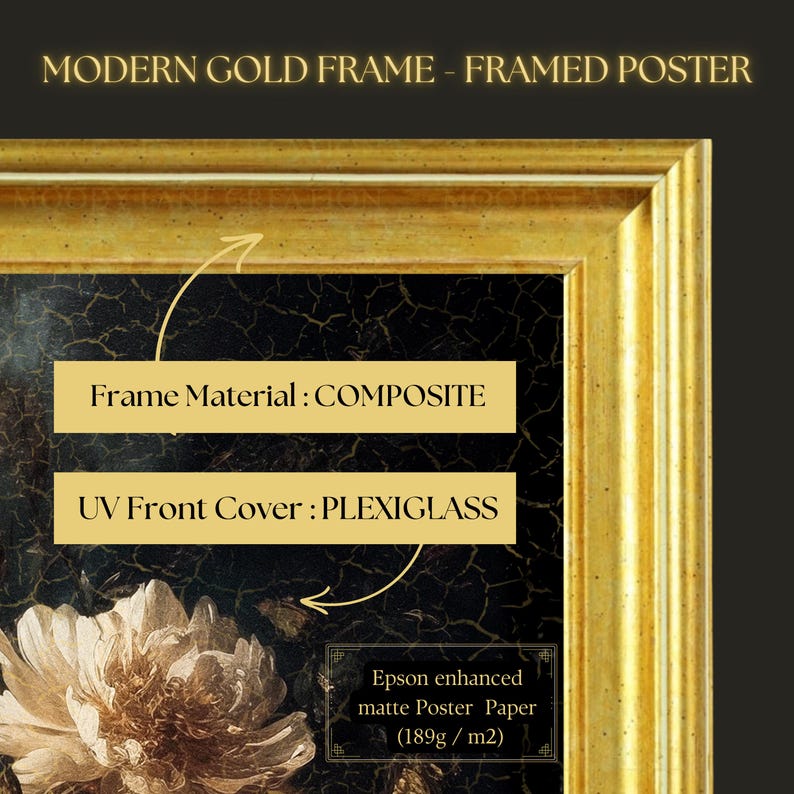 May include: A framed poster with a modern gold frame. The frame material is composite, and the UV front cover is plexiglass. The poster is printed on Epson enhanced matte poster paper (189g/m2). The image features a floral design.