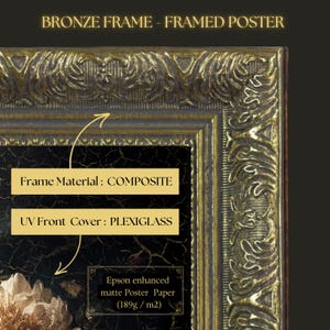 May include: A framed poster with a bronze-colored frame. The frame is ornate and features the text "BRONZE FRAME - FRAMED POSTER". The poster has a composite frame material and a UV front cover made of plexiglass. The paper is Epson enhanced matte poster paper (189g / m2).