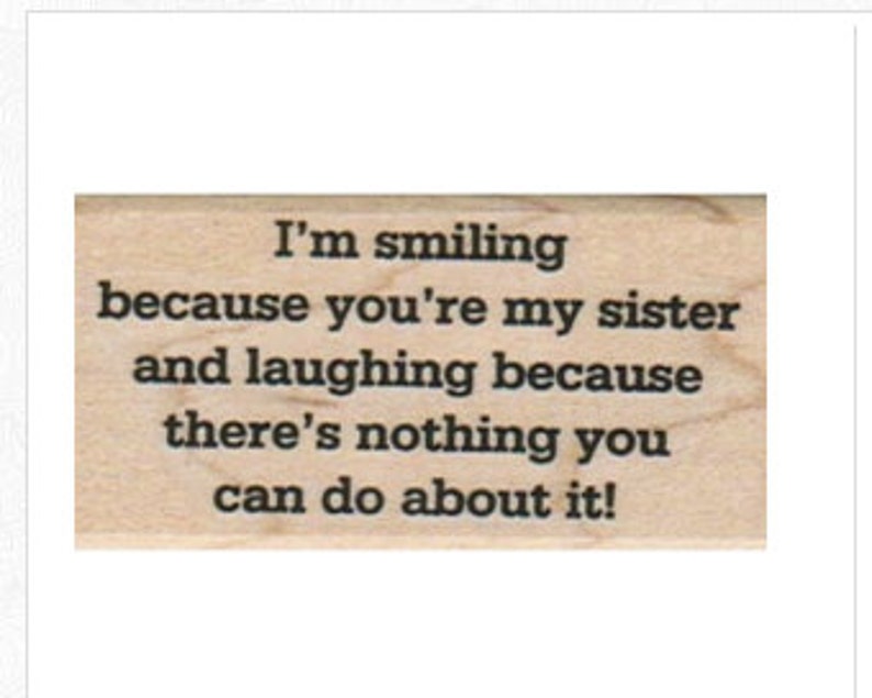 Sarcastic Rubber Stamp Funny Quote Sister Humor Stamping Etsy