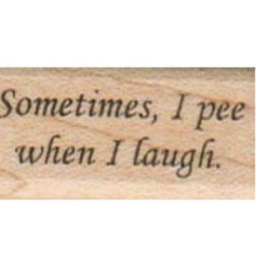 May include: Wooden stamp with the text "Sometimes, I pee when I laugh."