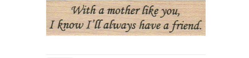 With A Mother Like You rubber stamp mounted 5507 image 1
