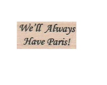 Rubber stamp Paris  Quote wood Mounted We'll Always Have Paris   words script scrapbooking supplies number 17529