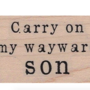 May include: Wooden stamp with the text "Carry on my wayward son".