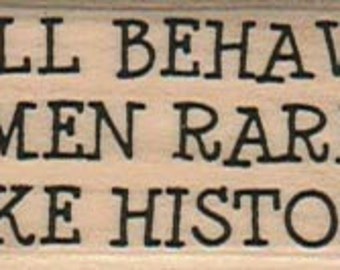 Well Behaved Women Rarely wood mounted rubber stamp Humor Rubber stamp quote  no8418