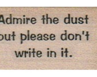 Quote unMounted   rubber stamp Admire the dust but please don't write in it  humor stamp number 4973