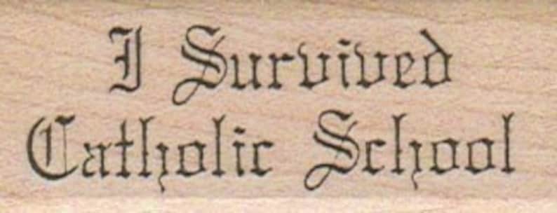 wood mounted Rubber stamp I survived Catholic school scrapbooking supplies number 365