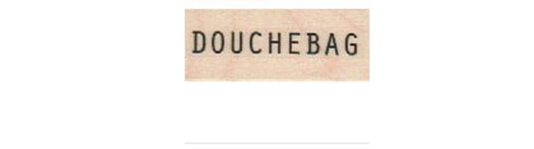 Rubber Stamp Douchebag Drawing Quote Wood Mounted, Unmounted or Cling ...