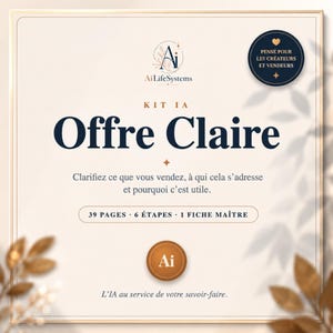 Peut inclure: Un document numérique intitulé Kit IA Offre Claire par AiLifeSystems. Il comprend 39 pages, 6 étapes et 1 fiche maître. Le texte indique : Clarifiez ce que vous vendez, à qui cela s'adresse et pourquoi c'est utile. L'IA au service de votre savoir-faire.