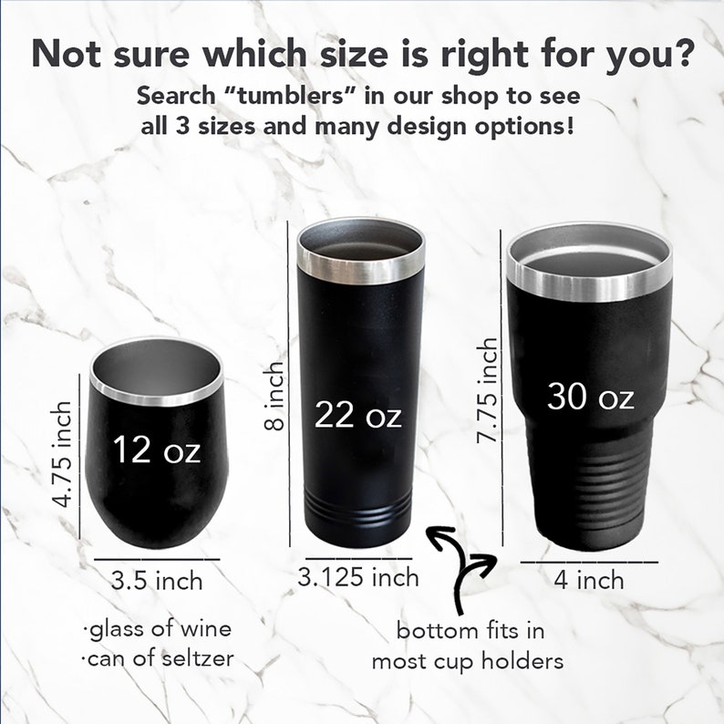 May include: Three stainless steel tumblers in black with silver lids. The tumblers are 12 oz, 22 oz, and 30 oz. The 12 oz tumbler is the size of a glass of wine or a can of seltzer. The 22 oz tumbler is 8 inches tall and the 30 oz tumbler is 7.75 inches tall. The bottom of the 22 oz and 30 oz tumblers fit in most cup holders.