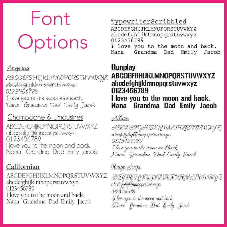 May include: A graphic showing different font options for a personalized gift. The fonts are shown with the alphabet, numbers, and the phrase "I love you to the moon and back. Nana Grandma Dad Emily Jacob".