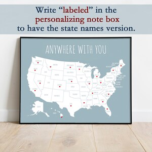 May include: A framed print featuring a map of the United States with red heart markers. The text "ANYWHERE WITH YOU" is above the map. The text at the top says "Write 'labeled' in the personalizing note box to have the state names version."