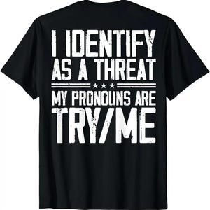 I Identify As A Threat My Pronouns Are Try/Me Sweatshirt, Funny Trucker T-shirt, Dad Try Me Boyfriend Father&#39;s Day Shirt
