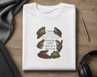 I Have ADHD Hold Up Is Dat a Frog - ADHD Humor T-Shirt