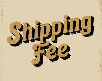 May include: A vintage-style graphic with the text "Shipping Fee" in gold lettering with a black outline.