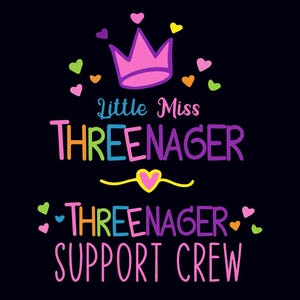 May include: A black graphic design with the words "Little Miss THREENAGER" in colorful letters, a pink crown, and hearts. Below, it says "THREENAGER SUPPORT CREW" in pink.