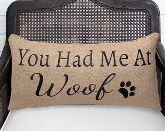 Custom Pet Pillow - You Had Me at Woof - Burlap Pillow with Paw print.    You had me at Meow - gift for dog lover - gift for cat lover - etc