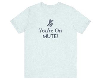 You're on Mute - Zoom Meeting - Funny Work Shirt, Manager Gift, Snarky Tshirts, Home Office Clothing, Coworker Shirt, Working Humor Tees