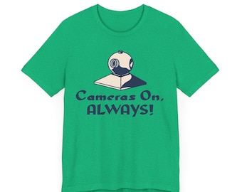 Cameras On Always T-Shirt: Funny Work From Home Tee