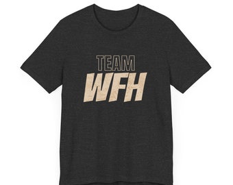 Team Work From Home - Funny T-Shirt - Gifts for Coworkers - Work Humor