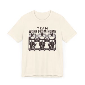 TEAM Work From Home - Funny Work Shirt, Manager Gift, Snarky Tshirts, Home Office Clothing, Coworker Shirt, Working Humor Tees