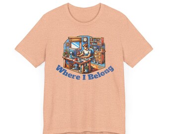 Home - Where I Belong - Funny Work Shirt, Manager Gift, Snarky Tshirts, Home Office Clothing, Coworker Shirt, Working Humor Tees
