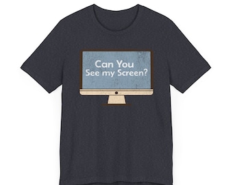 Can you See My Screen? T-Shirt - Zoom Meeting - Funny Work Shirt, Manager Gift, Home Office Clothing, Coworker Shirt, Working Humor Tees