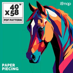 May include: A colorful geometric paper piecing pattern of a horse's head. The pattern is 40 inches by 58 inches and is available as a PDF download. The image includes the text "40" x 58" PDF PATTERN" and "PAPER PIECING".