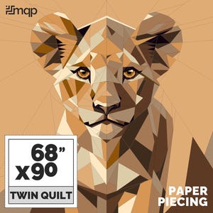May include: A geometric paper piecing pattern of a lion cub's face in shades of brown, beige, and cream. The pattern is for a twin-sized quilt measuring 68 inches by 90 inches. The text "PAPER PIECING" is at the bottom of the image.