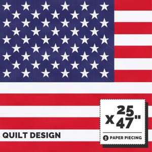 May include: A quilt design featuring a red, white, and blue American flag with 25 stars. The design is 25 inches by 47 inches and is for paper piecing.