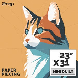 May include: A mini quilt with a geometric cat design in orange, blue, white, and brown. The quilt measures 58 cm x 79 cm. The words "Paper Piecing" are at the bottom. The image also includes the text "23" X 31" MINI QUILT".