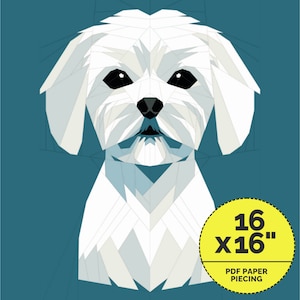 May include: A white Maltese dog with black eyes, a pink nose, and a teal background. The dog is made up of geometric shapes and is 16 inches by 16 inches. The text "PDF Paper Piecing" is on a yellow circle.
