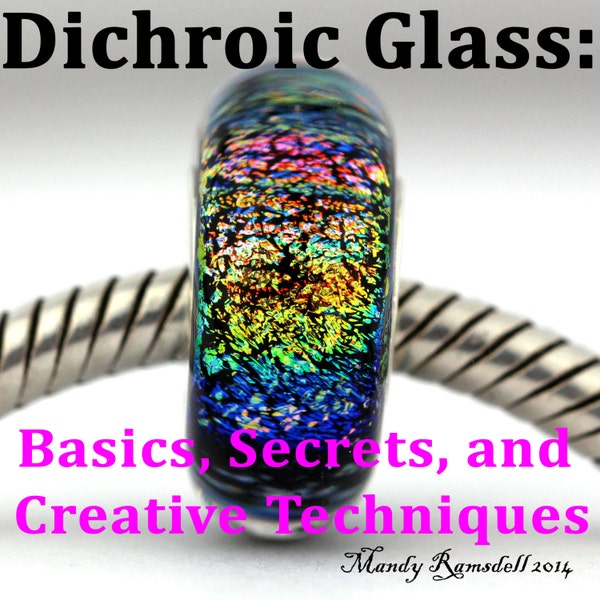 Lampwork Beadmaking with Dichroic Glass, lampwork tutorial, dichroic glass tutorial, beadmaking tutorial, Tutorial Guide