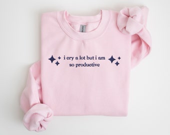 i cry a lot but i am so productive Embroidered Sweatshirt | TTPD | Taylor Inspired | Crewneck jumper | Gift for Swiftie | Gift for her