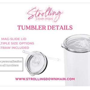 May include: A white tumbler with a mag-slide lid and an included straw. The text reads Strolling Down Main, Tumbler Details, Mag-Slide Lid, Multiple Size Options, Straw Included, Free personalization on all tumblers, and www.strollingdownmain.com.