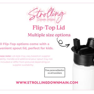 May include: A white tumbler with a black flip-top lid and a black carrying handle. The image includes text: Strolling Down Main, Flip-Top Lid, Multiple size options, All Flip-Top options come with a convenient spout lid, perfect for kids, Please note: Lid style may vary based on supplier availability, Free personalization on all tumblers, and WWW.STROLLINGDOWNMAIN.COM.