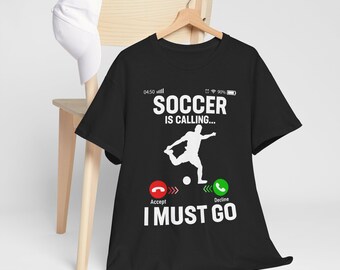Soccer Is Calling I Must Go T-Shirt | Soccer Player Graphic Tee